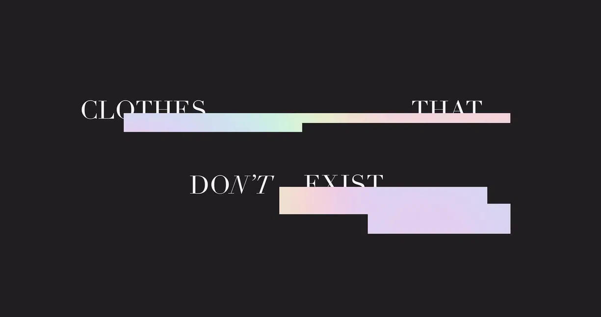 Digital Fashion #1: The clothes that don’t exist. What is digital fashion?